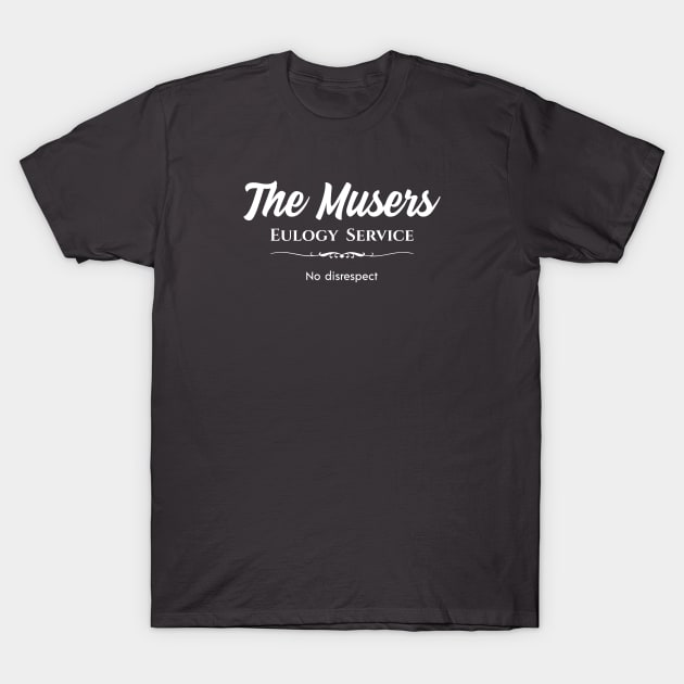 The Musers Eulogy Service T-Shirt by Nate's World of Tees